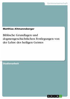 Biblische Grundlagen und dogmengeschichtlichen Festlegungen von der Lehre des heiligen Geistes - Altmannsberger, Matthias