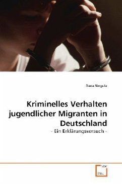 Kriminelles Verhalten jugendlicher Migranten in Deutschland - Singula, Dana