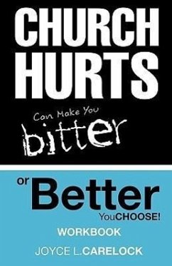 Church Hurts Can Make You Bitter or Better: You Choose! - Carelock, Joyce L.