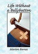 Life Without a Bellybutton - Barnes, Marion