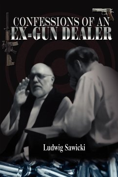 Confessions of an Ex-Gun Dealer - Sawicki, Ludwig