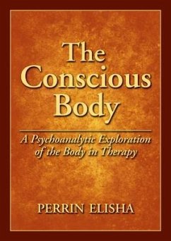 The Conscious Body: A Psychoanalytic Exploration of the Body in Therapy - Elisha, Perrin