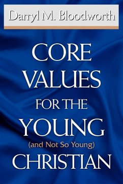 Core Values for the Young (and Not So Young) Christian - Bloodworth, Darryl M.