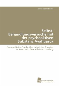 Selbst-Behandlungsversuche mit der psychoaktiven Substanz Ayahuasca - Schmid, Janine Tatjana