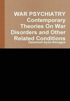 WAR PSYCHIATRY Contemporary Theories On War Disorders and Other Related Conditions - Ayim-Aboagye, Desmond