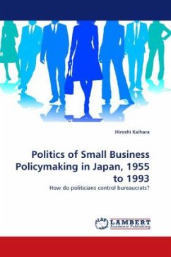 Politics of Small Business Policymaking in Japan, 1955 to 1993 - Kaihara, Hiroshi