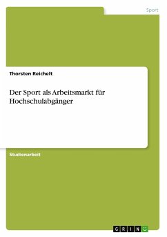 Der Sport als Arbeitsmarkt für Hochschulabgänger - Reichelt, Thorsten