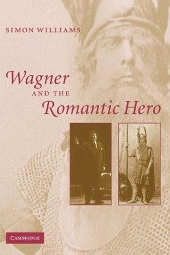 Wagner and the Romantic Hero - Williams, Simon