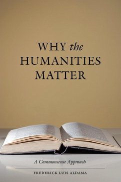 Why the Humanities Matter - Aldama, Frederick Luis