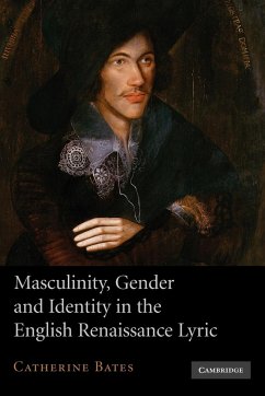 Masculinity, Gender and Identity in the English Renaissance Lyric - Bates, Catherine