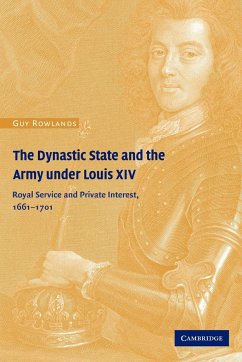 The Dynastic State and the Army Under Louis XIV - Rowlands, Guy