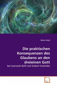 Die praktischen Konsequenzen des Glaubens an den dreieinen Gott - Kargl, Marco