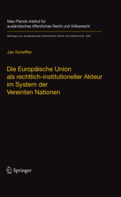 Die Europäische Union als rechtlich-institutioneller Akteur im System der Vereinten Nationen - Scheffler, Jan