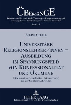Universitäre Religionslehrer/innen ¿- Ausbildung im Spannungsfeld von Konfessionalität und Ökumene - Oberle, Regine