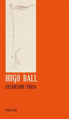 Sämtliche Werke und Briefe 06. Erzählende Prosa - Ball, Hugo