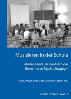 Musizieren in der Schule  Modelle und Perspektiven der Elementaren Musikpädagogik - Stiller, Barbara; Dartsch, Michael