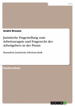 Juristische Fragestellung zum Arbeitszeugnis und Fragerecht des Arbeitgebers in der Praxis - Broszio, André