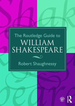 The Routledge Guide to William Shakespeare - Shaughnessy, Robert