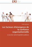 Les Facteurs d'Émergence de la Confiance Organisationnelle Les Facteurs d'Émergence de la Confiance Organisationnelle