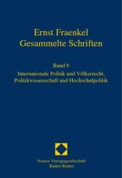 Internationale Politik und Völkerrecht, Politikwissenschaft und Hochschulpolitik / Gesammelte Schriften Bd.6 - Fraenkel, Ernst