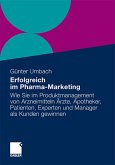 Erfolgreich im Pharma-Marketing: Wie Sie im Produkt-Management von Arzneimitteln Ärzte, Apotheker, Patienten, Experten und Manager schneller als Kunden gewinnen Umbach, Günter