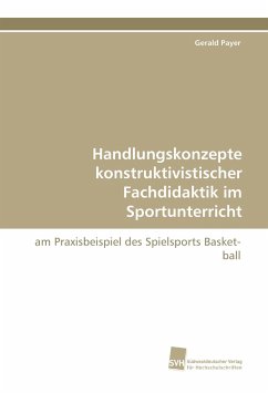 Handlungskonzepte konstruktivistischer Fachdidaktik im Sportunterricht - Payer, Gerald