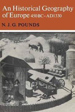 An Historical Geography of Europe 450 B.C. A.D. 1330 - Pounds, N. J.; Pounds, Norman J.