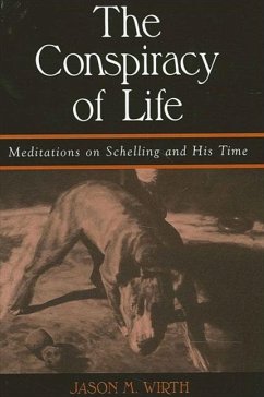 The Conspiracy of Life: Meditations on Schelling and His Time - Wirth, Jason M.