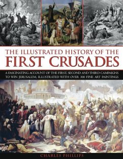 The Illustrated History of the First Crusades - Phillips, Charles; Taylor, Craig