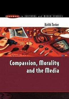 Compassion, Morality & the Media - Tester, Keith; Tester