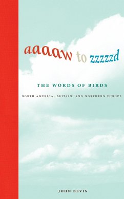 Aaaaw to Zzzzzd: The Words of Birds: North America, Britain, and Northern Europe - Bevis, John