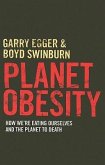 Planet Obesity: How We're Eating Ourselves and the Planet to Death