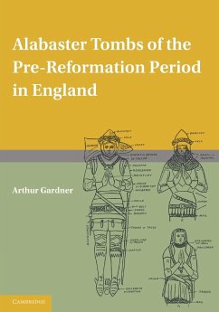 Alabaster Tombs of the Pre-Reformation Period in England - Gardner, Arthur