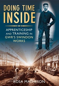 Doing Time Inside: Apprenticeship and Training in GWR's Swindon Works - Matheson, Rosa