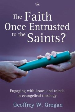 The Faith Once Entrusted to the Saints - Grogan, Geoffrey W