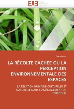 La Récolte Cachée Ou La Perception Environnementale Des Espaces - Lucca, Elena