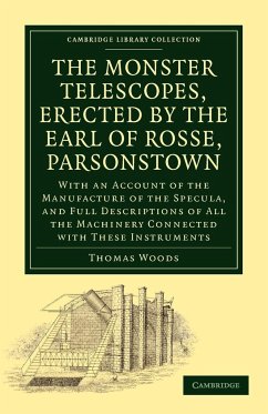 The Monster Telescopes, Erected by the Earl of Rosse, Parsonstown - Parsons, William; William, Parsons; Woods, Thomas