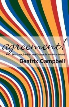 Agreement!: The State, Conflict and Change in Northern Ireland - Campbell, Beatrix