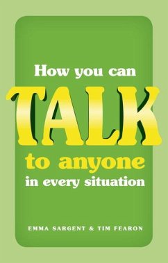 How You Can Talk to Anyone in Every Situation - Sargent, Emma; Fearon, Tim