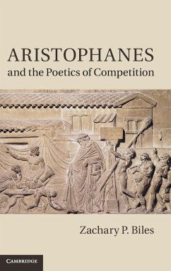 Aristophanes and the Poetics of Competition - Biles, Zachary P. (Franklin and Marshall College, Pennsylvania)
