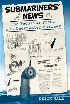 Submariners' News: The Peculiar Press of the Underwater Mariner - Hall, Keith