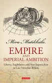 Empire and Imperial Ambition: Liberty, Englishness and Anti-Imperialism in Late Victorian Britain