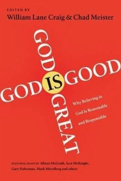 God Is Great, God Is Good: Why Believing in God Is Reasonable and Responsible - Meister, William Lane Craig and Chad