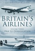 Britain's Airlines Volume Three: 1964 to Deregulation Volume 3