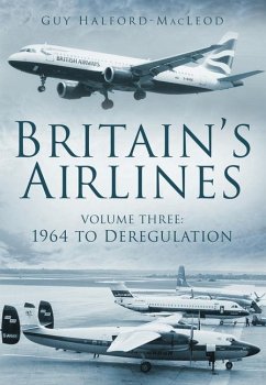 Britain's Airlines Volume Three: 1964 to Deregulation Volume 3 - Halford MacLeod, Guy