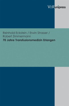 70 Jahre Transfusionsmedizin Erlangen - Eckstein, Reinhold;Strasser, Erwin;Zimmermann, Robert