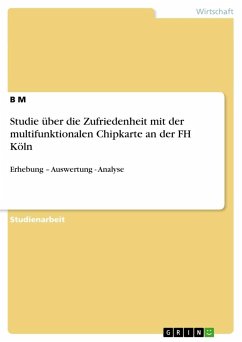 Studie über die Zufriedenheit mit der multifunktionalen Chipkarte an der FH Köln - M, B.