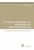 Zur literalen Kompetenz von Studierenden mit Migrationshintergrund