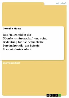 Das Frauenbild in der NS-Arbeitswissenschaft und seine Bedeutung für die betriebliche Personalpolitik - am Beispiel Frauenindustriearbeit - Maass, Cornelia