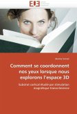 Comment se coordonnent nos yeux lorsque nous explorons l espace 3d Comment se coordonnent nos yeux lorsque nous explorons l espace 3d